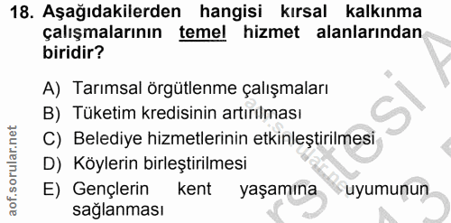 18. soru: Aşağıdakilerden hangisi kırsal kalkınma çalışmalarının temel hizmet alanlarından biridir? A) Tarımsal örgütlenme çalı…