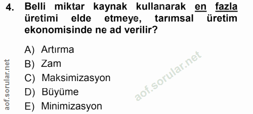 4. soru: Belli miktar kaynak kullanarak en fazla üretimi elde etmeye, tarımsal üretim ekonomisinde ne ad verilir? A) Artırma B…