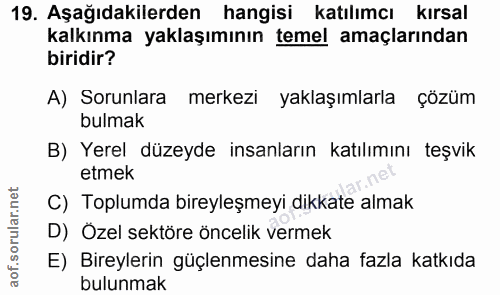 19. soru: Aşağıdakilerden hangisi katılımcı kırsal kalkınma yaklaşımının temel amaçlarından biridir? A) Sorunlara merkezi yakla…
