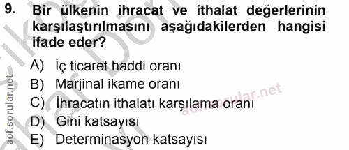 9. soru: Bir ülkenin ihracat ve ithalat değerlerinin karşılaştırılmasını aşağıdakilerden hangisi ifade eder? A) İç ticaret had…