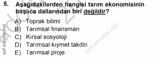 5. soru: Aşağıdakilerden hangisi tarım ekonomisinin başlıca dallarından biri değildir? A) Toprak bilimi B) Tarımsal finansman…