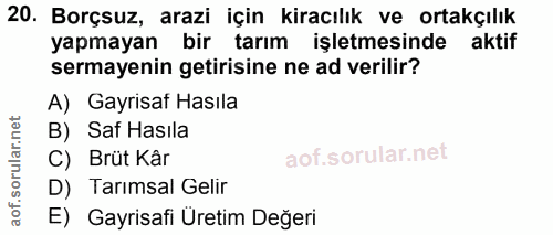 20. soru: Borçsuz, arazi için kiracılık ve ortakçılık yapmayan bir tarım işletmesinde aktif sermayenin getirisine ne ad verilir…