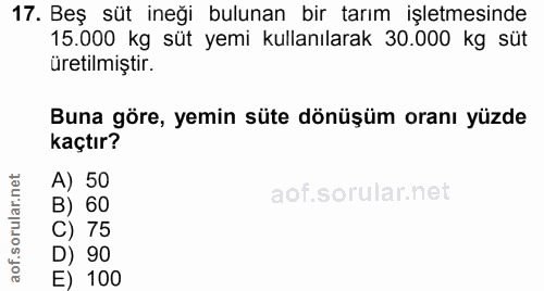 17. soru: Beş süt ineği bulunan bir tarım işletmesinde 15.000 kg süt yemi kullanılarak 30.000 kg süt üretilmiştir. Buna göre, y…