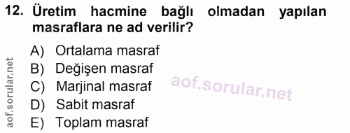 12. soru: Üretim hacmine bağlı olmadan yapılan masraflara ne ad verilir? A) Ortalama masraf B) Değişen masraf C) Marjinal masra…