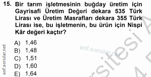15. soru: Bir tarım işletmesinin buğday üretim için Gayrisafi Üretim Değeri dekara 535 Türk Lirası ve Üretim Masrafları dekara…