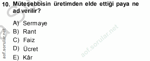 10. soru: Müteşebbisin üretimden elde ettiği paya ne ad verilir? A) Sermaye B) Rant C) Faiz D) Ucret E) Kâr