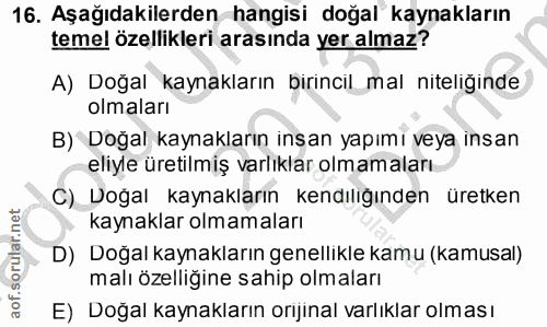 16. soru: Aşağıdakilerden hangisi doğal kaynakların temel özellikleri arasında yer almaz? A) Doğal kaynakların birincil_mal nit…