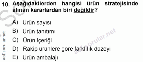 10. soru: Aşağıdakilerden hangisi ürün stratejisinde alınan kararlardan biri değildir? A) Ürün sayısı B) Ürün tanıtımı r.ne C)…
