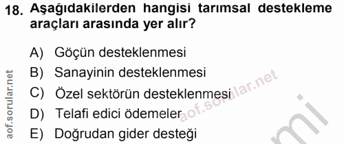 18. soru: Aşağıdakilerden hangisi tarımsal destekleme araçları arasında yer alır? A) Göçün desteklenmesi C) Özel sektörün deste…