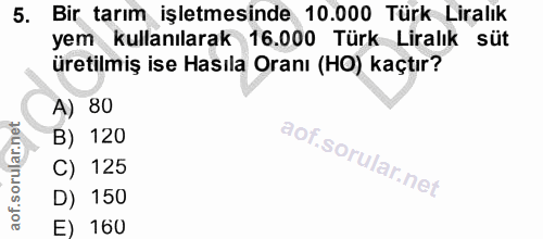 5. soru: Bir tarım işletmesinde 10.000 Türk Liralık yem kullanılarak 16.000 Türk Liralık süt üretilmiş ise Hasıla Oranı (HO) k…