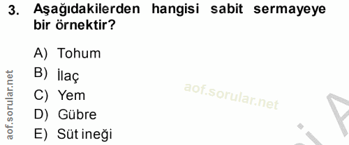 3. soru: Aşağıdakilerden hangisi sabit sermayeye bir örnektir? A) Tohum B) ilaç D) Gübre C) Yem E) Süt ineği