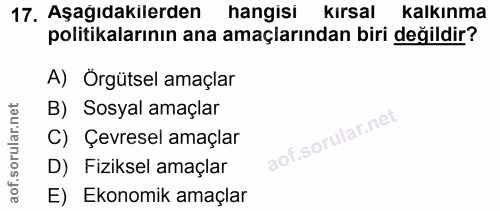 17. soru: Aşağıdakilerden hangisi kırsal kalkınma politikalarının ana amaçlarından biri değildir? A) Örgütsel amaçlar B) Sosyal…