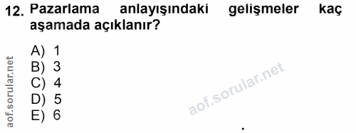 12. soru: Pazarlama anlayışındaki gelişmeler kaç aşamada açıklanır? A) 1 FLO