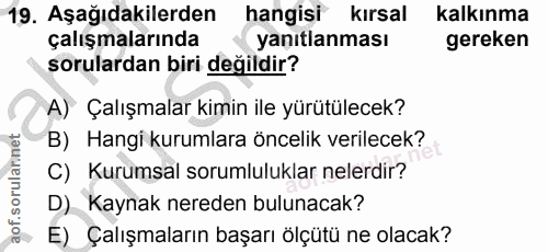 19. soru: Aşağıdakilerden hangisi kırsal kalkınma çalışmalarında yanıtlanması gereken sorulardan biri değildir? A) Çalışmalar k…