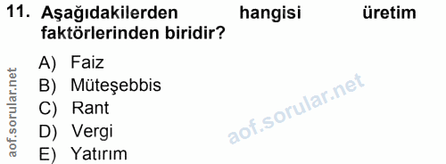 11. soru: Aşağıdakilerden hangisi üretim faktörlerinden biridir? A) Faiz B) Müteşebbis C) Rant D) Vergi E) Yatırım