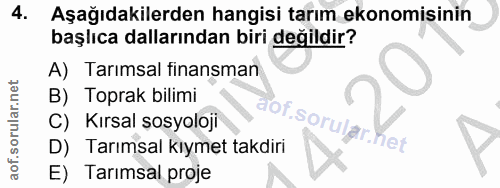 4. soru: Aşağıdakilerden hangisi tarım ekonomisinin başlıca dallarından biri değildir? A) Tarımsal finansman B) Toprak bilimi…