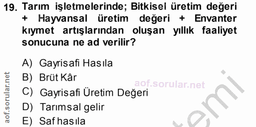 19. soru: Tarım işletmelerinde; Bitkisel üretim değeri + Hayvansal üretim değeri + Envanter kıymet artışlarından oluşan yıllık…