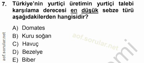 7. soru: Türkiye'nin yurtiçi üretimin yurtiçi talebi karşılama derecesi en düşük sebze türü aşağıdakilerden hangisidir? A) Dom…