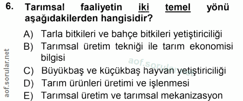 6. soru: Tarimsal faaliyetin iki temel yönü aşağıdakilerden hangisidir? A) Tarla bitkileri ve bahçe bitkileri yetiştiriciliği…