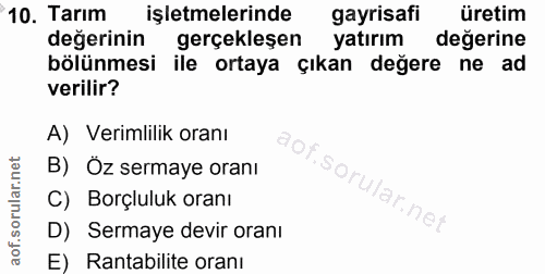10. soru: Tarım işletmelerinde gayrisafi üretim değerinin gerçekleşen yatırım değerine bölünmesi ile ortaya çıkan değere ne ad…