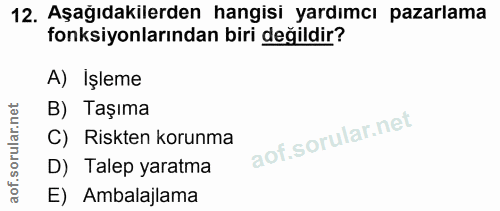 12. soru: Aşağıdakilerden hangisi yardımcı pazarlama fonksiyonlarından biri değildir? A) Işleme B) Taşıma C) Riskten korunma D)…