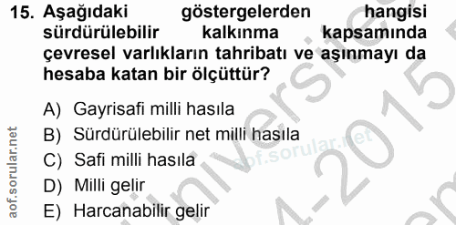 15. soru: Aşağıdaki göstergelerden hangisi sürdürülebilir kalkınma kapsamında çevresel varlıkların tahribatı ve aşınmayı da hes…