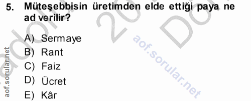 5. soru: Müteşebbisin üretimden elde ettiği paya ne ad verilir? A) Sermaye B) Rant C) Faiz D) Ücret E) Kâr