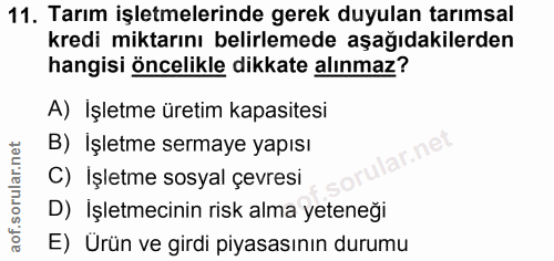 11. soru: Tarım işletmelerinde gerek duyulan tarımsal kredi miktarını belirlemede aşağıdakilerden hangisi öncelikle dikkate alı…