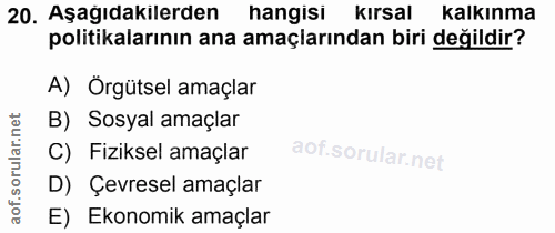 20. soru: Aşağıdakilerden hangisi kırsal kalkınma politikalarının ana amaçiarından biri değildir? A) Örgütsel amaçlar B) Sosyal…