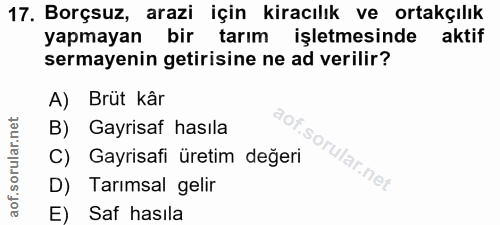 17. soru: Borçsuz, arazi için kiracılık ve ortakçılık yapmayan bir tarım işletmesinde aktif sermayenin getirisine ne ad verilir…