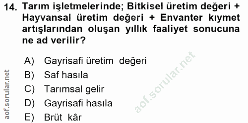14. soru: Tarım işletmelerinde; Bitkisel üretim değeri + Hayvansal üretim değeri + Envanter kıymet artışlarından oluşan yıllık…
