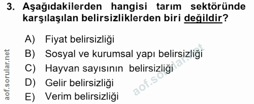 3. soru: Aşağıdakilerden hangisi tarım sektöründe karşılaşılan belirsizliklerden biri değildir? A) Fiyat belirsizliği B) Sosya…