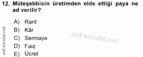 12. soru: Müteşebbisin üretimden elde ettiği paya ne ad verilir? A) Rant B) Kâr C) Sermaye D) Faiz E) Ücret