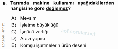 9. soru: Tarımda makine kullanımı aşağıdakilerden hangisine göre değismez? A) Mevsim B) Işletme büyüklüğü C) İşgücü varlığı D)…