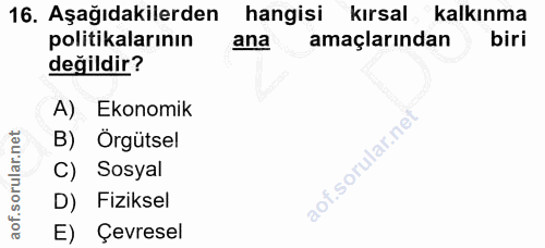 16. soru: Aşağıdakilerden hangisi kırsal kalkınma politikalarının ana amaçlarından biri değildir? A) Ekonomik B) Örgütsel C) So…