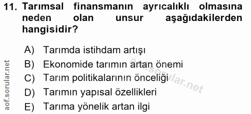 11. soru: Tarımsal finansmanın ayrıcalıklı olmasına neden olan unsur aşağıdakilerden hangisidir? A) Tarımda istihdam artışı B)…