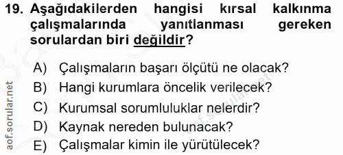 19. soru: Aşağıdakilerden hangisi kırsal kalkınma çalışmalarında yanıtlanması gereken sorulardan biri değildir? A) Çalışmaların…
