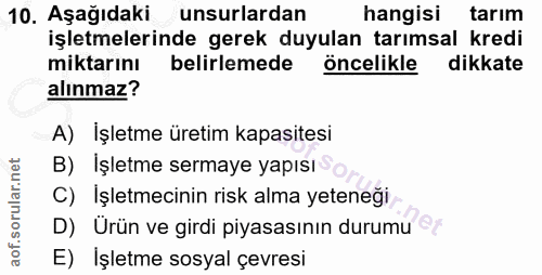 10. soru: Aşağıdaki unsurlardan hangisi tarım işletmelerinde gerek duyulan tarımsal kredi miktarını belirlemede öncelikle dikka…