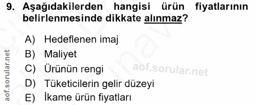 9. soru: Aşağıdakilerden hangisi ürün fiyatlarının belirlenmesinde dikkate alınmaz? A) Hedeflenen imaj B) Maliyet C) Ürünün re…