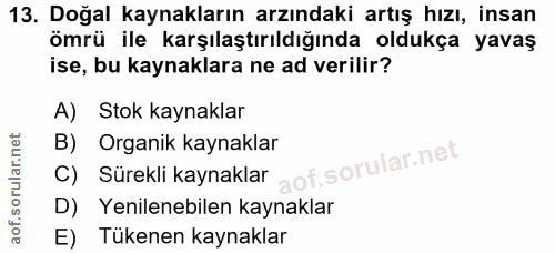 13. soru: Doğal kaynakların arzındaki artış hızı, insan ömrü ile karşılaştırıldığında oldukça yavaş ise, bu kaynaklara ne ad ve…