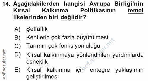 14. soru: Aşağıdakilerden hangisi Avrupa Birliği'nin Kırsal Kalkınma Politikasının temel ilkelerinden biri değildir? A) Şeffafl…