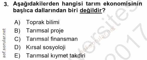 3. soru: Aşağıdakilerden hangisi tarım ekonomisinin başlıca dallarından biri değildir? A) Toprak bilimi B) Tarımsal proje C) T…