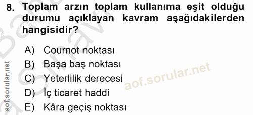 8. soru: Toplam arzın toplam kullanıma eşit olduğu durumu açıklayan kavram aşağıdakilerden hangisidir? A) Cournot noktası B) B…