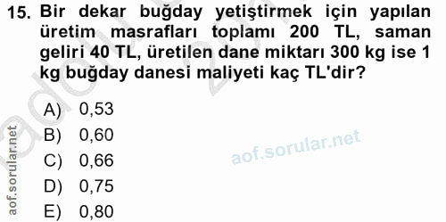 15. soru: Bir dekar buğday yetiştirmek için yapılan üretim masrafları toplamı 200 TL, saman geliri 40 TL, üretilen dane miktarı…