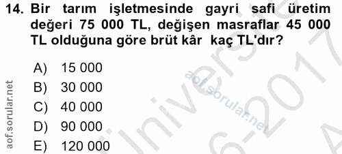 14. soru: Bir tarım işletmesinde gayri safi üretim değeri 75 000 TL, değişen masraflar 45 000 TL olduğuna göre brüt kâr kaç TL'…