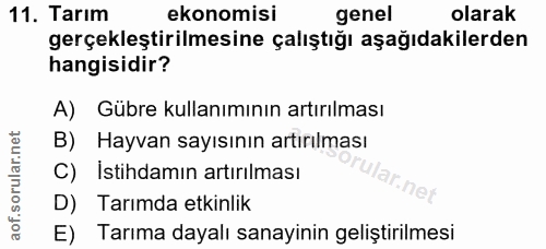 11. soru: Tarım ekonomisi genel olarak gerçekleştirilmesine çalıştığı aşağıdakilerden hangisidir? A) Gübre kullanımının artırıl…