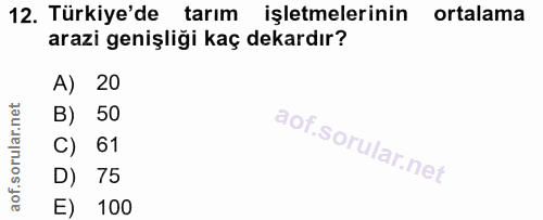 12. soru: Türkiye'de tarım işletmelerinin ortalama arazi genişliği kaç dekardır? A, • 20 B) 50 C) 61 D) 75 E) 100