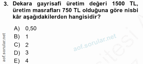 3. soru: Dekara gayrisafi üretim değeri 1500 TL, üretim masrafları 750 TL olduğuna göre nisbi kâr aşağıdakilerden hangisidir?…