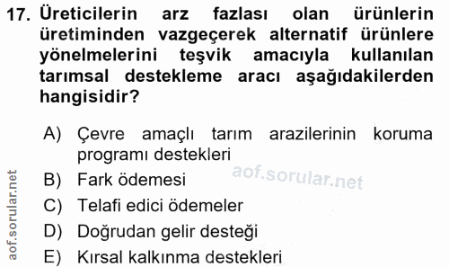 17. soru: Ureticilerin arz fazlası olan ürünlerin üretiminden vazgeçerek alternatif ürünlere yönelmelerini teşvik amacıyla kull…