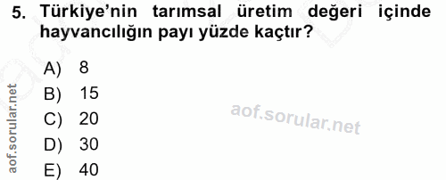 5. soru: Türkiye'nin tarımsal üretim değeri içinde hayvancılığın payı yüzde kaçtır? A) 8 B) 15 C) 20 D) 30 40